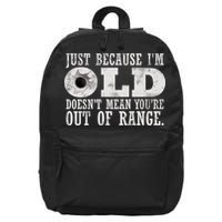 Just Because I'm Old Doesn't Mean Your Out Of Range 16 in Basic Backpack