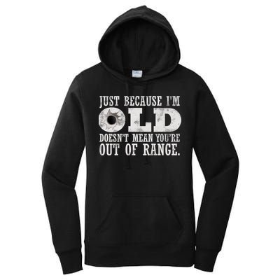 Just Because I'm Old Doesn't Mean Your Out Of Range Women's Pullover Hoodie