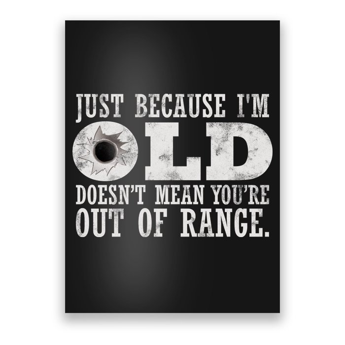 Just Because I'm Old Doesn't Mean Your Out Of Range Poster