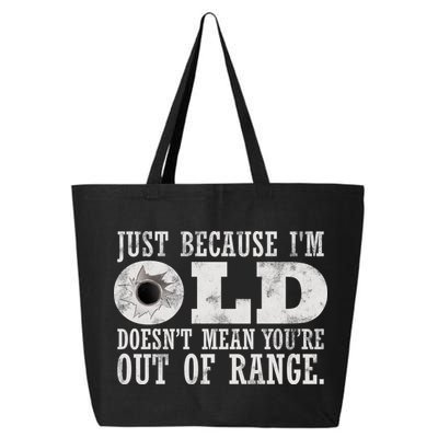 Just Because I'm Old Doesn't Mean Your Out Of Range 25L Jumbo Tote