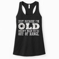 Just Because I'm Old Doesn't Mean Your Out Of Range Womens Tank Top