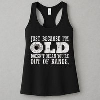 Just Because I'm Old Doesn't Mean Your Out Of Range Womens Tank Top
