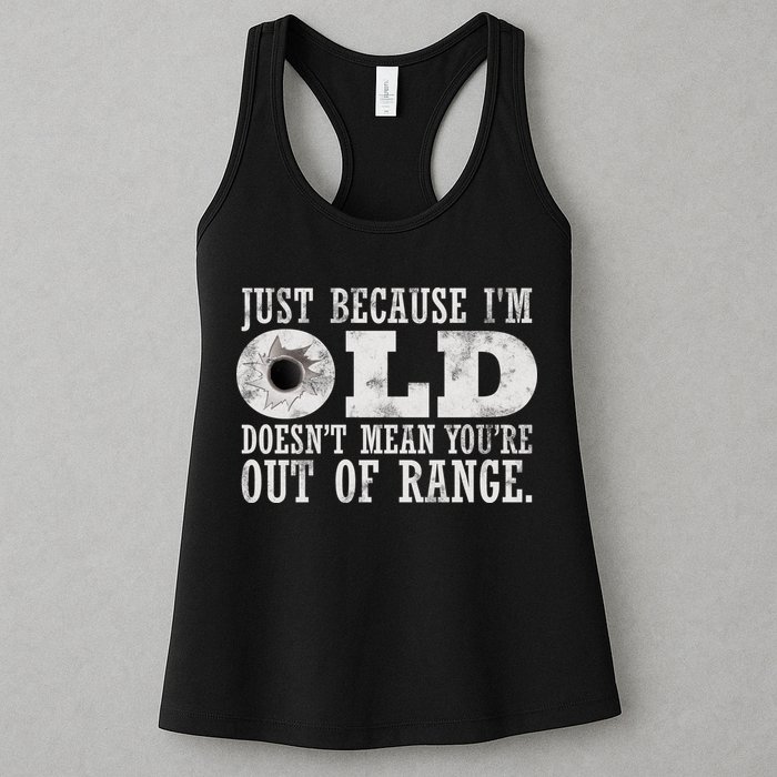Just Because I'm Old Doesn't Mean Your Out Of Range Womens Tank Top