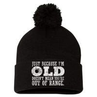 Just Because I'm Old Doesn't Mean Your Out Of Range Pom Pom 12in Knit Beanie