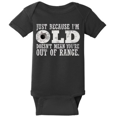 Just Because I'm Old Doesn't Mean Your Out Of Range Baby Bodysuit