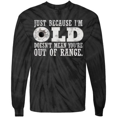 Just Because I'm Old Doesn't Mean Your Out Of Range Tie-Dye Long Sleeve Shirt