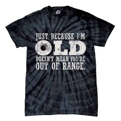 Just Because I'm Old Doesn't Mean Your Out Of Range Tie-Dye T-Shirt