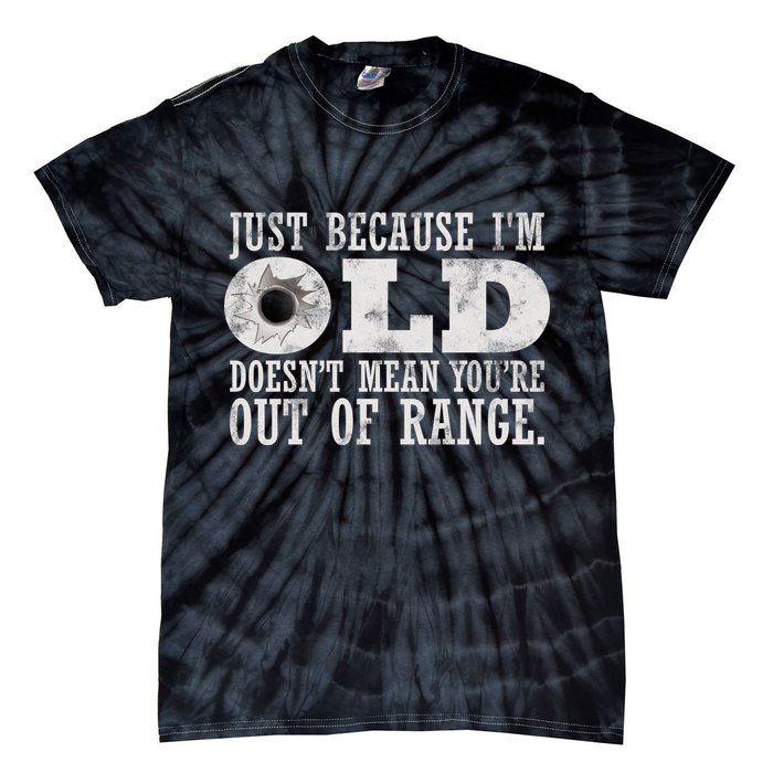 Just Because I'm Old Doesn't Mean Your Out Of Range Tie-Dye T-Shirt