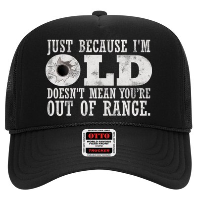 Just Because I'm Old Doesn't Mean Your Out Of Range Trucker Hat