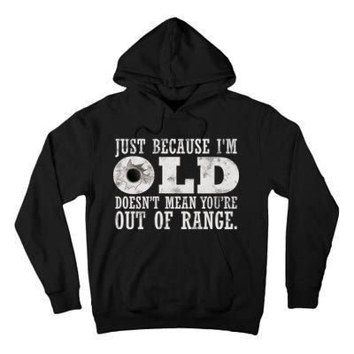 Just Because I'm Old Doesn't Mean Your Out Of Range Tall Hoodie