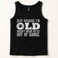 Just Because I'm Old Doesn't Mean Your Out Of Range Tank Top