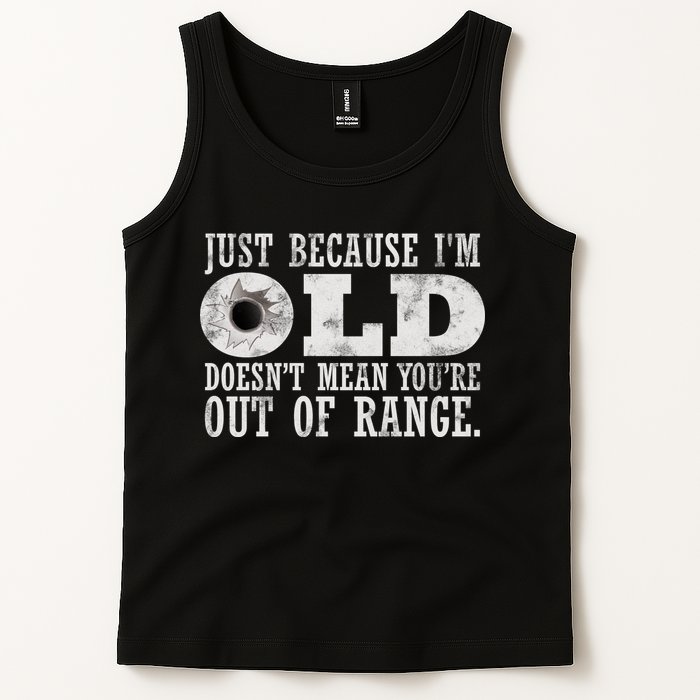 Just Because I'm Old Doesn't Mean Your Out Of Range Tank Top
