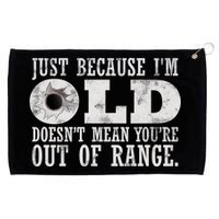 Just Because I'm Old Doesn't Mean Your Out Of Range Grommeted Golf Towel