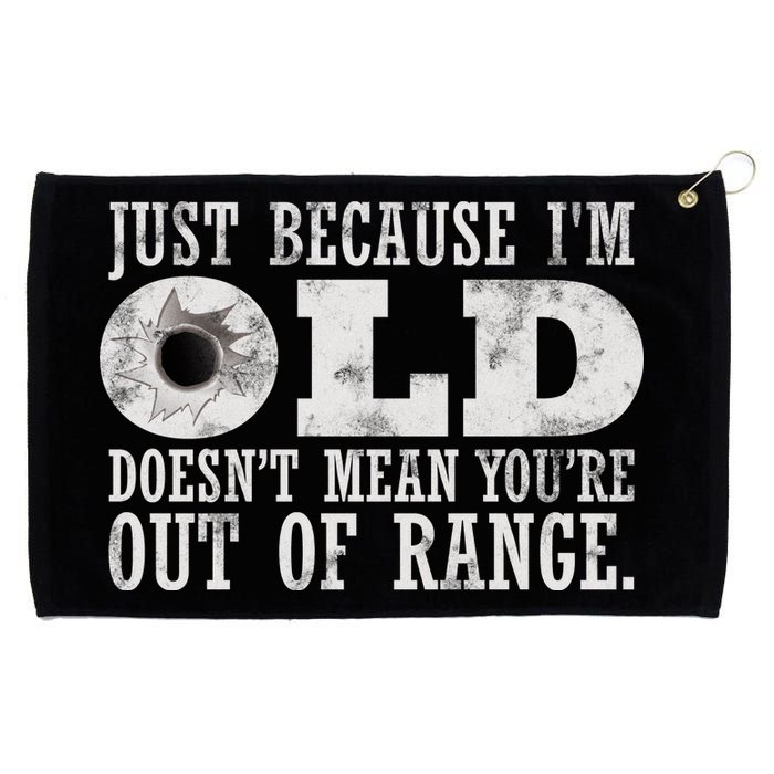 Just Because I'm Old Doesn't Mean Your Out Of Range Grommeted Golf Towel