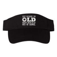 Just Because I'm Old Doesn't Mean Your Out Of Range Visor