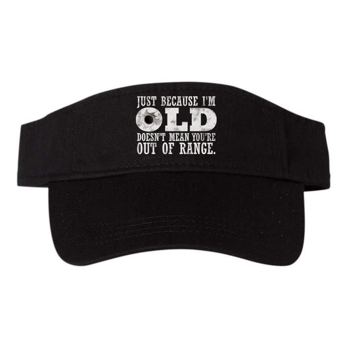 Just Because I'm Old Doesn't Mean Your Out Of Range Visor