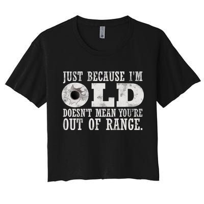 Just Because I'm Old Doesn't Mean Your Out Of Range Crop Top