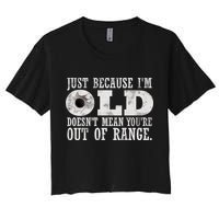 Just Because I'm Old Doesn't Mean Your Out Of Range Crop Top