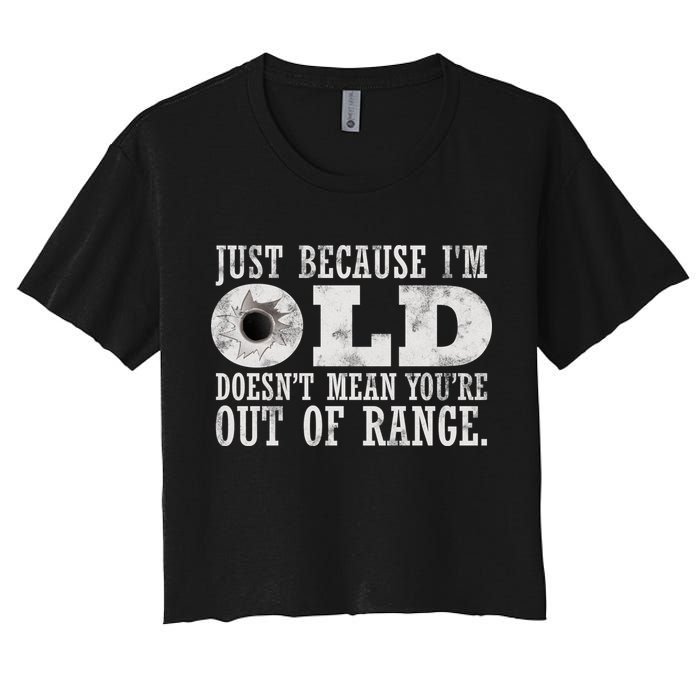 Just Because I'm Old Doesn't Mean Your Out Of Range Crop Top