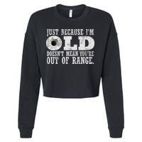 Just Because I'm Old Doesn't Mean Your Out Of Range Cropped Pullover Crew