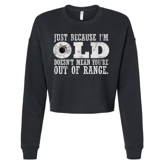 Just Because I'm Old Doesn't Mean Your Out Of Range Cropped Pullover Crew