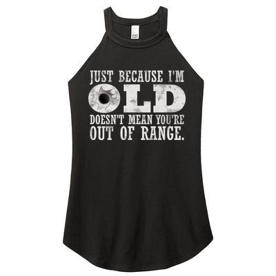 Just Because I'm Old Doesn't Mean Your Out Of Range Women's Perfect Tri Rocker Tank