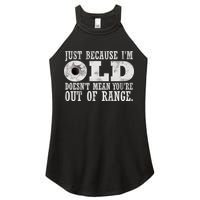 Just Because I'm Old Doesn't Mean Your Out Of Range Women's Perfect Tri Rocker Tank
