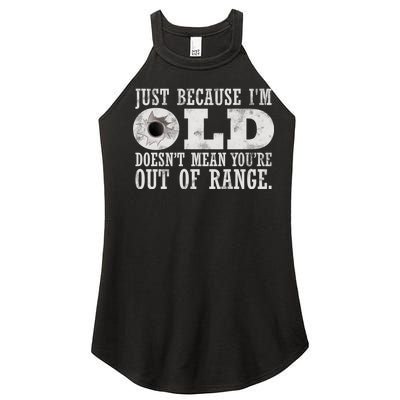 Just Because I'm Old Doesn't Mean Your Out Of Range Women’s Perfect Tri Rocker Tank