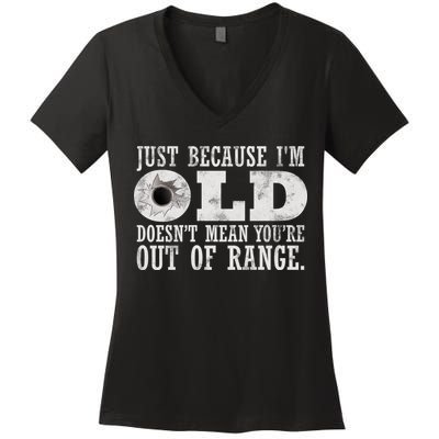 Just Because I'm Old Doesn't Mean Your Out Of Range Women's V-Neck T-Shirt