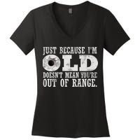 Just Because I'm Old Doesn't Mean Your Out Of Range Women's V-Neck T-Shirt