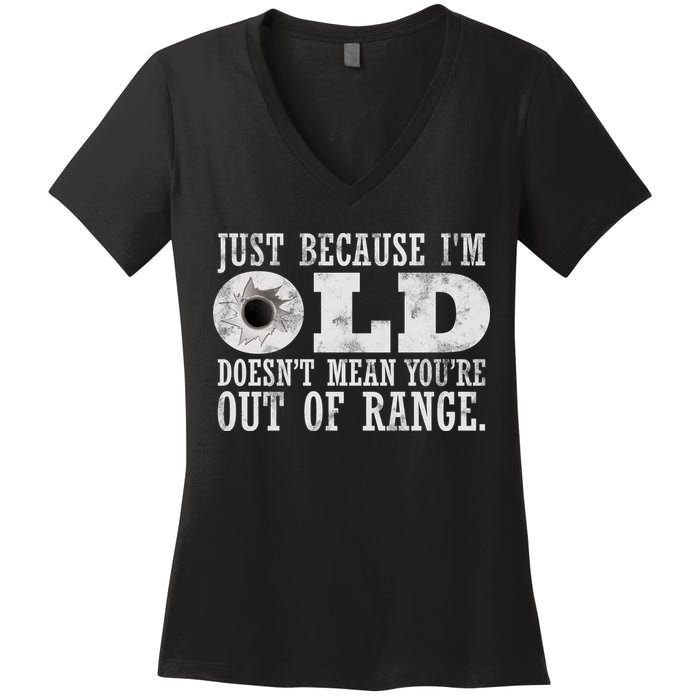 Just Because I'm Old Doesn't Mean Your Out Of Range Women's V-Neck T-Shirt