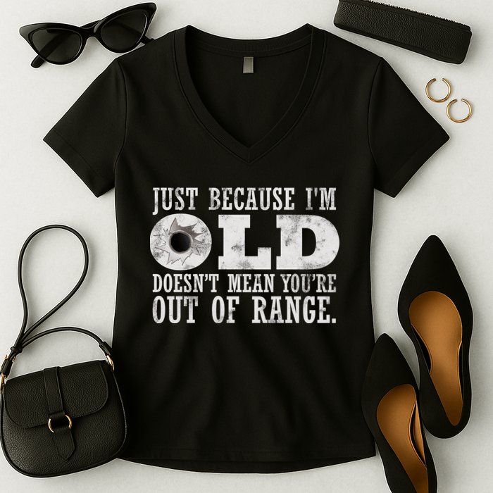 Just Because I'm Old Doesn't Mean Your Out Of Range Women's V-Neck T-Shirt