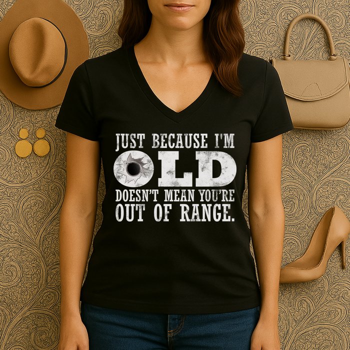 Just Because I'm Old Doesn't Mean Your Out Of Range Women's V-Neck T-Shirt