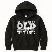 Just Because I'm Old Doesn't Mean Your Out Of Range Kids Hoodie
