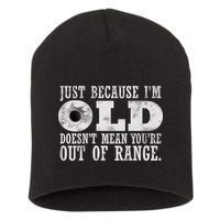 Just Because I'm Old Doesn't Mean Your Out Of Range Short Acrylic Beanie