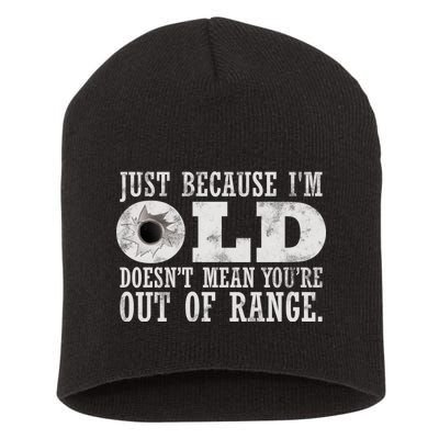 Just Because I'm Old Doesn't Mean Your Out Of Range Short Acrylic Beanie