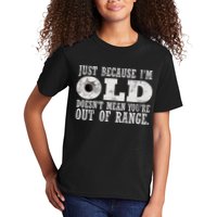 Just Because I'm Old Doesn't Mean Your Out Of Range Kids T-Shirt
