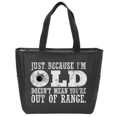 Just Because I'm Old Doesn't Mean Your Out Of Range Zip Tote Bag