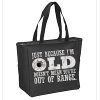 Just Because I'm Old Doesn't Mean Your Out Of Range Zip Tote Bag