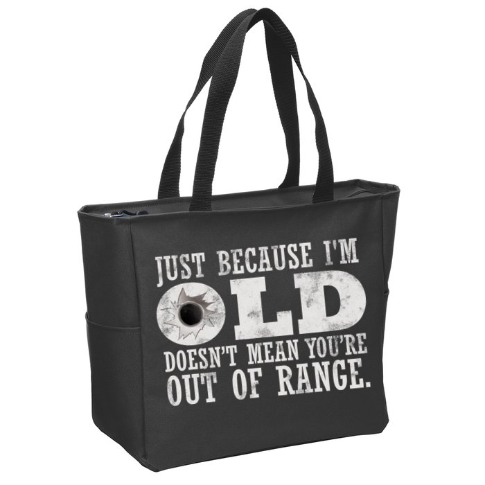 Just Because I'm Old Doesn't Mean Your Out Of Range Zip Tote Bag