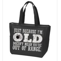 Just Because I'm Old Doesn't Mean Your Out Of Range Zip Tote Bag