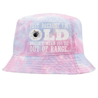 Just Because I'm Old Doesn't Mean Your Out Of Range Tie-Dyed Bucket Hat