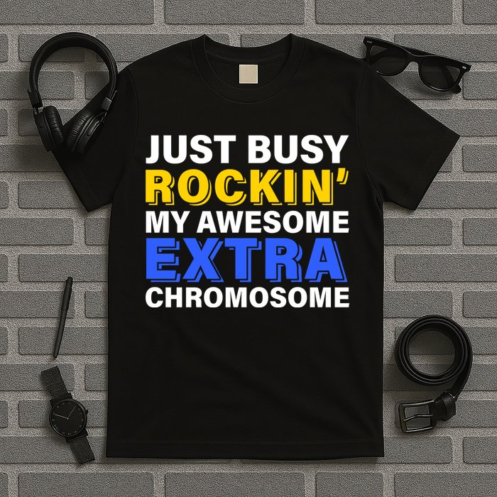 Just Busy Rockin My Awesome Extra Chromosome T-Shirt