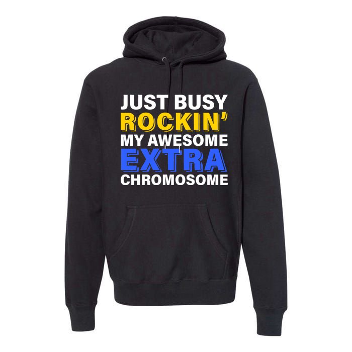 Just Busy Rockin My Awesome Extra Chromosome Premium Hoodie