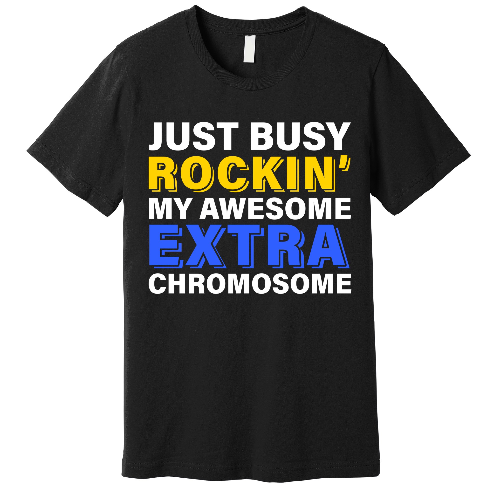 Just Busy Rockin My Awesome Extra Chromosome Premium T-Shirt