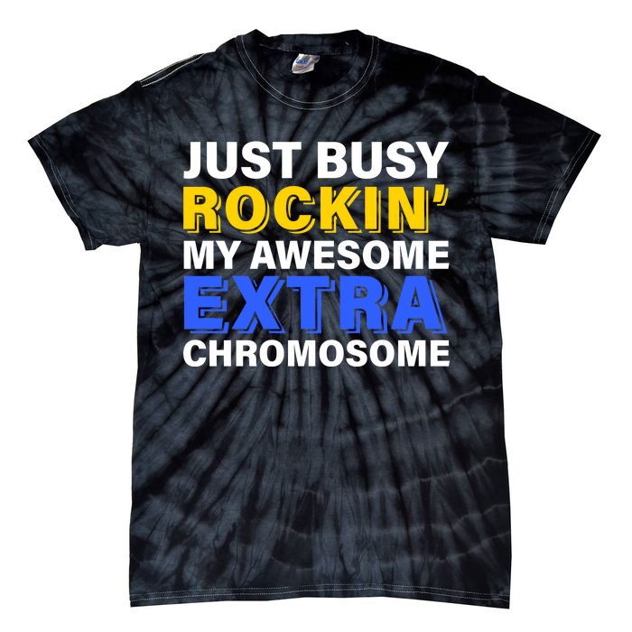 Just Busy Rockin My Awesome Extra Chromosome Tie-Dye T-Shirt