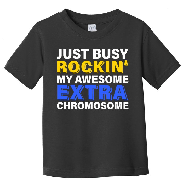 Just Busy Rockin My Awesome Extra Chromosome Toddler T-Shirt