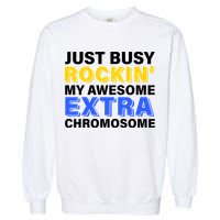 Just Busy Rockin My Awesome Extra Chromosome Garment-Dyed Sweatshirt