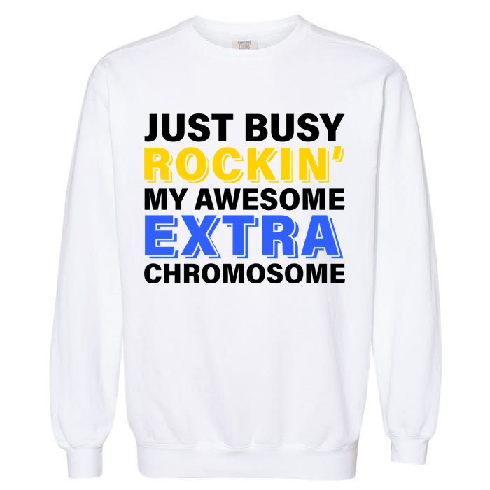 Just Busy Rockin My Awesome Extra Chromosome Garment-Dyed Sweatshirt