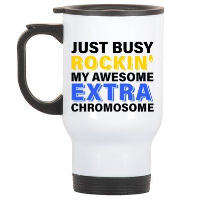 Just Busy Rockin My Awesome Extra Chromosome Stainless Steel Travel Mug